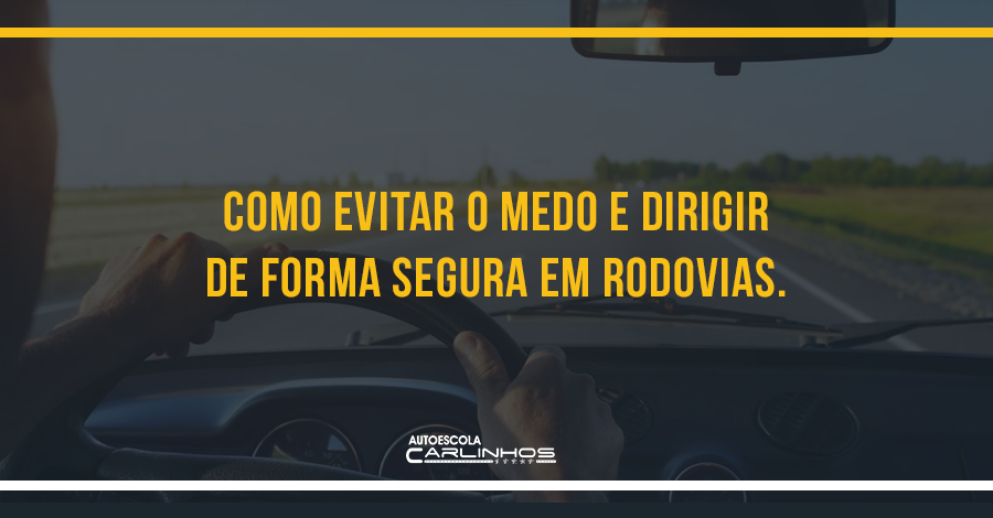 como evitar o medo e dirigir de forma segura em rodovias